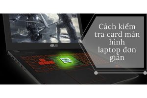 4 Cách Kiểm Tra Card Màn Hình Laptop Hiệu Quả, Thông Dụng
