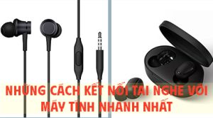 Những Cách Kết Nối Tai Nghe Với Máy Tính Nhanh Nhất
