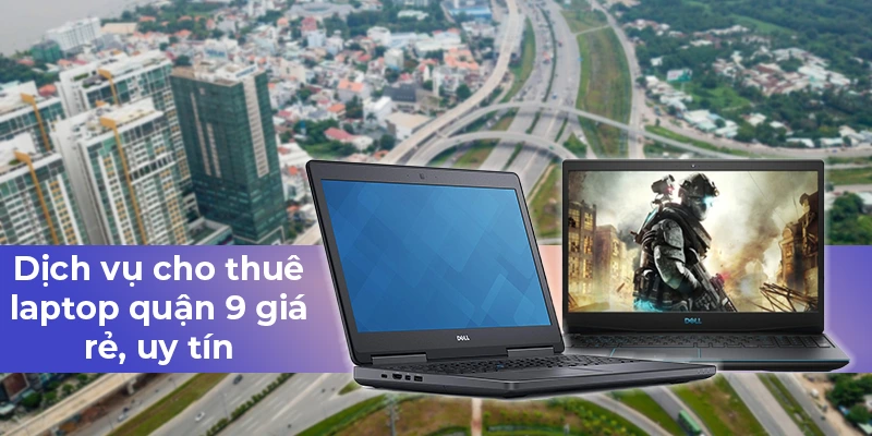 Cho Thuê Laptop Quận 9 Uy Tín, Chất Lượng Cho Thuê Laptop Quận 9 Uy Tín, Chất Lượng