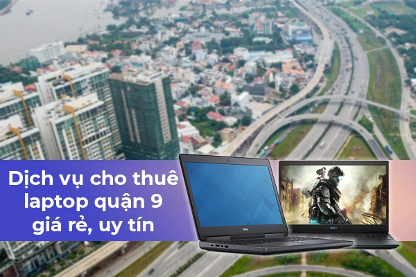 Cho Thuê Laptop Quận 9 Uy Tín, Chất Lượng