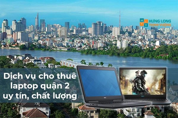 Dịch Vụ Cho Thuê Laptop Quận 2 Giá Ưu Đãi Nhất