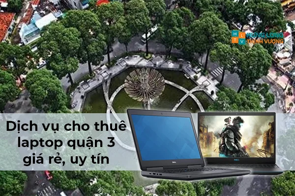 Địa Chỉ Cho Thuê Laptop Quận 3 - Giá Rẻ Uy Tín