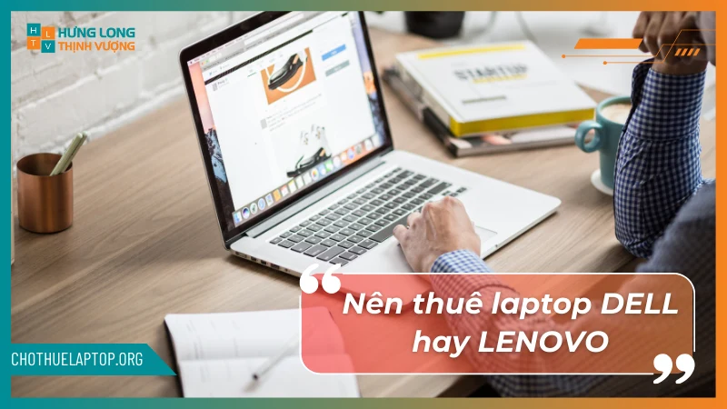 Nên thuê Dell hay Lenovo